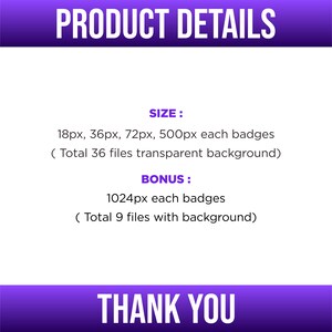 May include: Product details for badges in various sizes.  The badges are available in 18px, 36px, 72px, and 500px sizes with a transparent background.  A bonus set of 1024px badges with a background is also included.