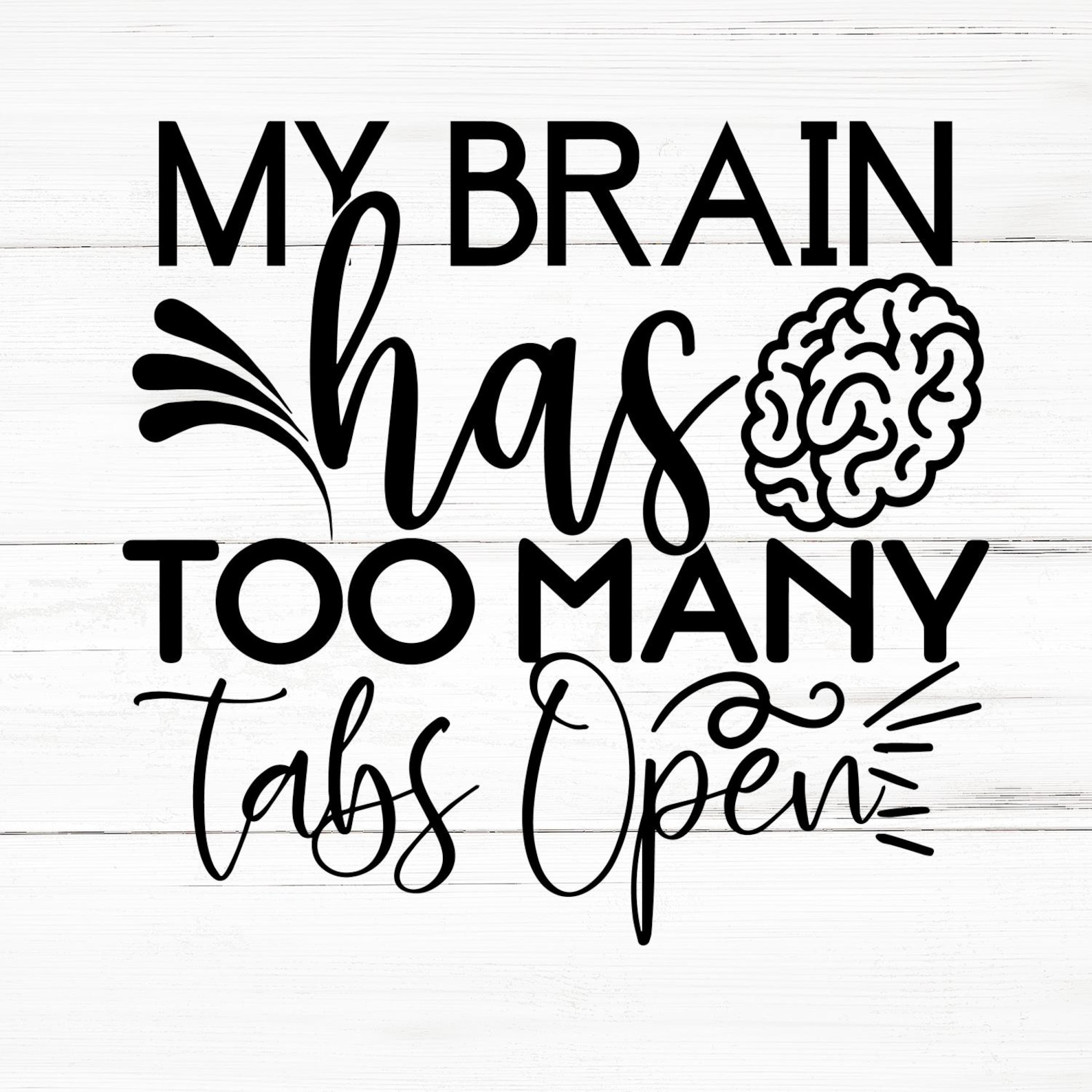 My Brain Has Too Many Tabs Open SVG, My Brain Has Too Many Tabs Open ...