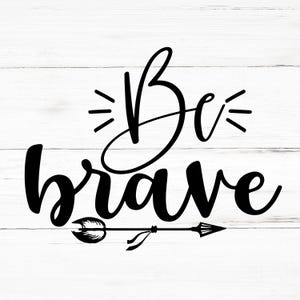 Be Brave SVG, Be Brave PNG, Be Brave Design Files, Be Brave Bundle, Be Brave Designs