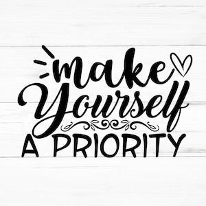 Make Yourself A Priority SVG、Make Yourself A Priority PNG、Make Yourself A Priority デザイン ファイル、Make Yourself A Priority バンドル
