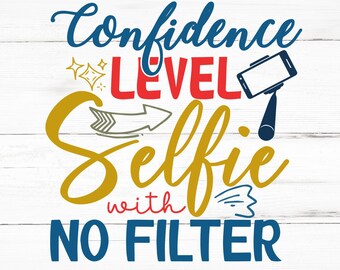 Confidence Level Selfie With No Filter SVG, Confidence Level Selfie With No Filter PNG, Confidence Level Selfie With No Filter Design Files