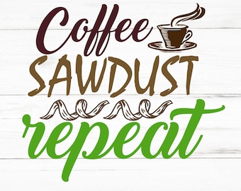 Coffee Sawdust Repeat SVG, Coffee Sawdust Repeat PNG, Coffee Sawdust Repeat Design Files, Coffee Sawdust Repeat Bundle