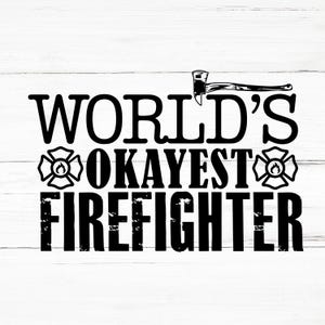 World’s Okayest Firefighter SVG, World’s Okayest Firefighter PNG, World’s Okayest Firefighter Design Files