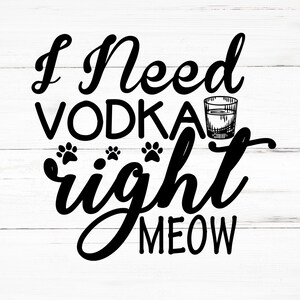 Ho bisogno di Vodka Right Meow SVG, Ho bisogno di Vodka Right Meow PNG, Ho bisogno di Vodka Right Meow File di design, Ho bisogno di Vodka Right Meow Bundle