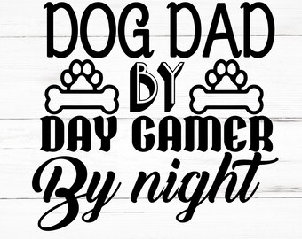 Dog Dad By Day Gamer By Night SVG, Dog Dad By Day Gamer By Night PNG, Dog Dad By Day Gamer By Night Design Files