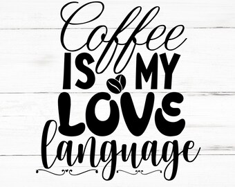 Coffee Is My Love Language SVG, Coffee Is My Love Language PNG, Coffee Is My Love Language Design Files, Coffee Is My Love Language Bundle