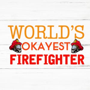 World’s Okayest Firefighter SVG, World’s Okayest Firefighter PNG, World’s Okayest Firefighter Design Files