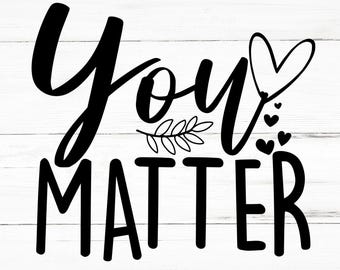 You Matter SVG, You Matter PNG, You Matter Design Files, You Matter Bundle, You Matter Designs