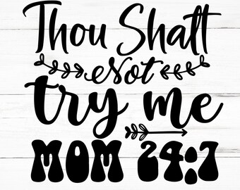 Thou Shalt Not Try Me Mom SVG, Thou Shalt Not Try Me Mom PNG, Thou Shalt Not Try Me Mom Design Files, Thou Shalt Not Try Me Mom Bundle