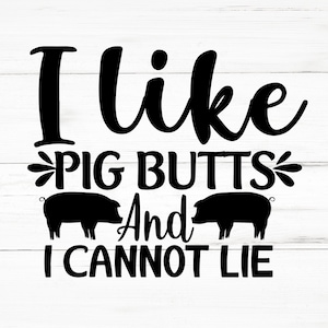 I Like Pig Butts And I Cannot Lie SVG, I Like Pig Butts And I Cannot Lie PNG, I Like Pig Butts And I Cannot Lie Design Files