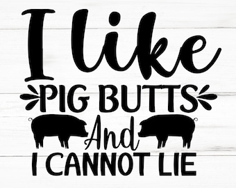 I Like Pig Butts And I Cannot Lie SVG, I Like Pig Butts And I Cannot Lie PNG, I Like Pig Butts And I Cannot Lie Design Files