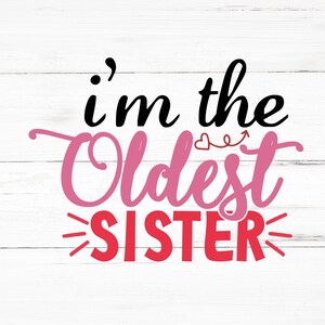 I’m The Oldest Sister SVG, I’m The Oldest Sister PNG, I’m The Oldest Sister Design Files, I’m The Oldest Sister Bundle