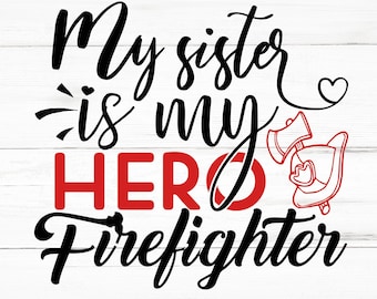 My Sister Is My Hero Firefighter SVG, My Sister Is My Hero Firefighter PNG, My Sister Is My Hero Firefighter Design Files