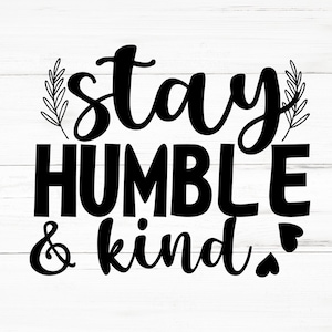 Stay Humble And Kind SVG, Stay Humble And Kind PNG, Stay Humble And Kind Design Files, Stay Humble And Kind Bundle