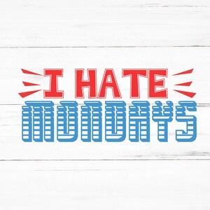 I Hate Mondays SVG, I Hate Mondays PNG, I Hate Mondays Design Files, I Hate Mondays Bundle, I Hate Mondays Designs