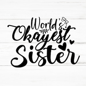 World’s Okayest Sister SVG, World’s Okayest Sister PNG, World’s Okayest Sister Design Files, World’s Okayest Sister Bundle