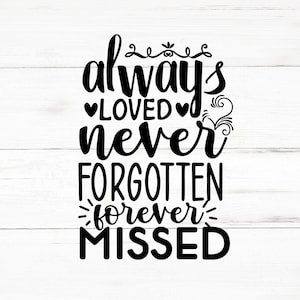Always Loved Never Forgotten Forever Missed SVG, Always Loved Never Forgotten Forever Missed PNG