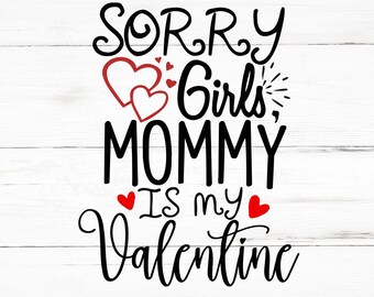 Sorry Girls, Mommy Is My Valentine SVG, Sorry Girls, Mommy Is My Valentine PNG, Sorry Girls, Mommy Is My Valentine Design Files