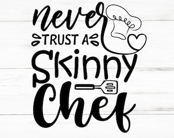 Never Trust A Skinny Chef SVG, Never Trust A Skinny Chef PNG, Never Trust A Skinny Chef Design Files, Never Trust A Skinny Chef Bundle