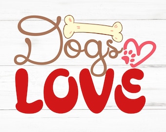 Dogs Love SVG, Dogs Love PNG, Dogs Love Design Files, Dogs Love Bundle, Dogs Love Designs