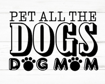 Pet All The Dogs Dog Mom SVG, Pet All The Dogs Dog Mom PNG, Pet All The Dogs Dog Mom Design Files, Pet All The Dogs Dog Mom Bundle