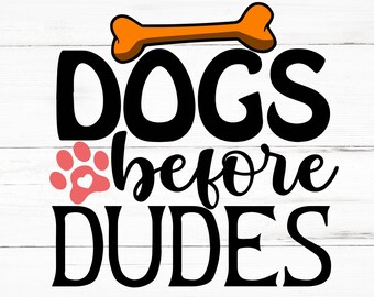 Dogs Before Dudes SVG, Dogs Before Dudes PNG, Dogs Before Dudes Design Files, Dogs Before Dudes Bundle, Dogs Before Dudes Designs