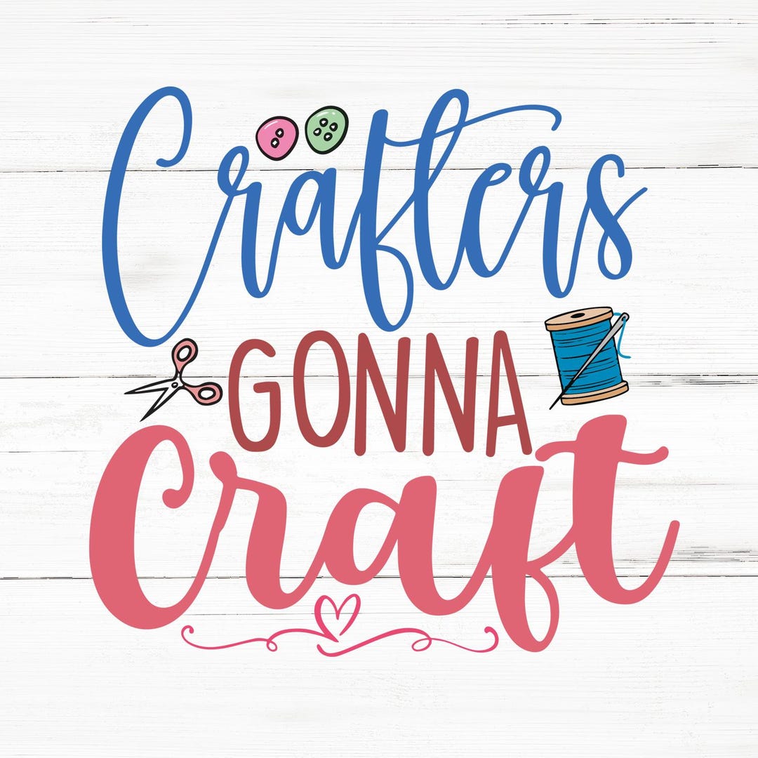 Crafters Gonna Craft SVG, Crafters Gonna Craft PNG, Crafters Gonna ...