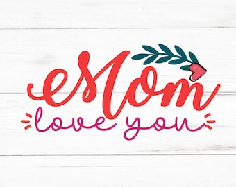 Mom Love You SVG, Mom Love You PNG, Mom Love You Design Files, Mom Love You Bundle, Mom Love You Designs