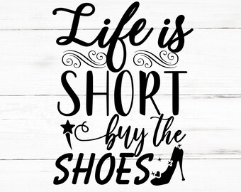 Life Is Short Buy The Shoes SVG, Life Is Short Buy The Shoes PNG, Life Is Short Buy The Shoes Design Files