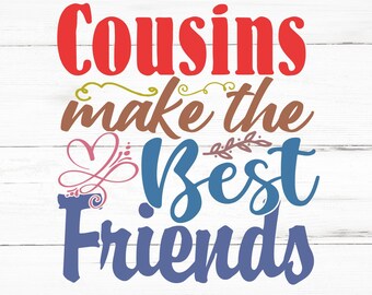 Cousins Make The Best Friends SVG, Cousins Make The Best Friends PNG, Cousins Make The Best Friends Design Files