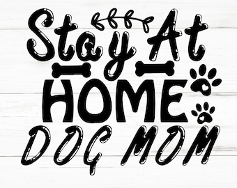 Stay At Home Dog Mom SVG, Stay At Home Dog Mom PNG, Stay At Home Dog Mom Design Files, Stay At Home Dog Mom Bundle