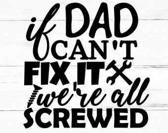 If Dad Can't Fix It We're All Screwed SVG, If Dad Can't Fix It We're All Screwed PNG, If Dad Can't Fix It We're All Screwed Design Files