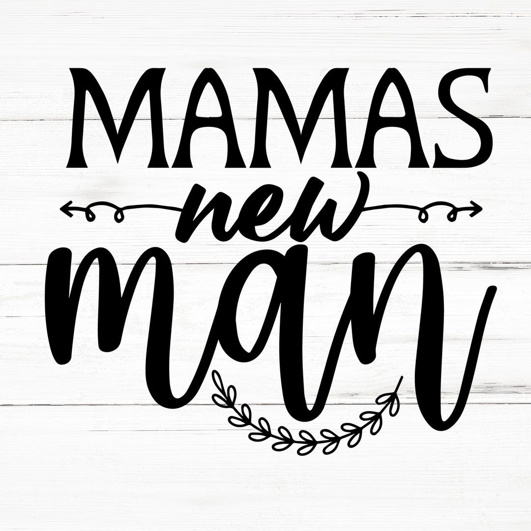 Mamas New Man SVG, Mamas New Man PNG, Mamas New Man Design Files, Mamas ...