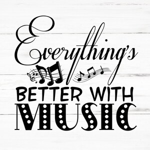 Everything’s Better With Music SVG, Everything’s Better With Music PNG, Everything’s Better With Music Design Files
