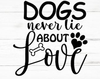 Dogs Never Lie About Love SVG, Dogs Never Lie About Love PNG, Dogs Never Lie About Love Design Files, Dogs Never Lie About Love Bundle
