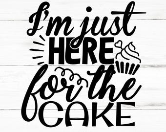 I’m Just Here For The Cake SVG, I’m Just Here For The Cake PNG, I’m Just Here For The Cake Design Files, I’m Just Here For The Cake Bundle