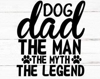 Dog Dad The Man The Myth The Legend SVG, The Man The Myth The Legend PNG, Dog Dad Design Files, Dog Dad Bundle, Dog Dad Designs