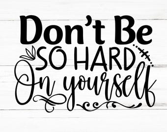 No seas tan duro contigo mismo SVG, No seas tan duro contigo mismo PNG, No seas tan duro contigo mismo Archivos de diseño