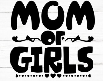 Mom Of Girls SVG, Mom Of Girls PNG, Mom Of Girls Design Files, Mom Of Girls Bundle, Mom Of Girls Designs