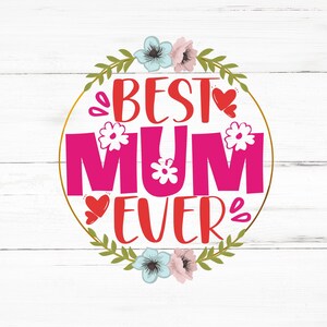 Best Mum Ever SVG, Best Mum Ever PNG, Best Mum Ever Design Files, Best Mum Ever Bundle, Best Mum Ever Designs