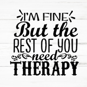 Estoy bien, pero el resto de ti necesita terapia SVG, Estoy bien, pero el resto de ti necesita terapia PNG