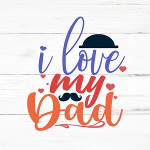 I Love My Dad SVG, I Love My Dad PNG, I Love My Dad Design Files, I Love My Dad Bundle, I Love My Dad Designs