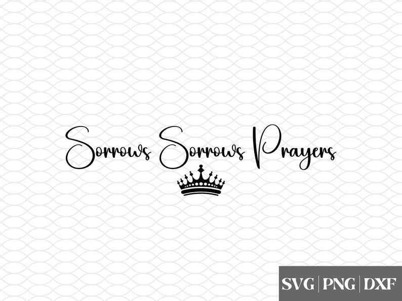 Sorrow Lettering Sorrows Sorrows Prayers SVG Prayers SVG Queen Charlotte - Etsy