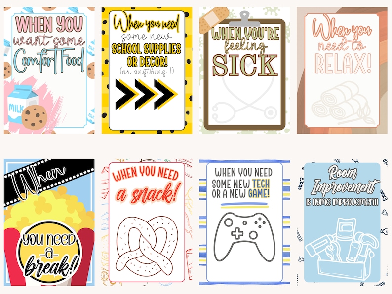 May include: Eight colorful printable gift cards with different themes. The cards feature text such as "When you want some comfort food", "When you need some new school supplies or decor", "When you're feeling sick", "When you need to relax", "When you need a snack", "When you need some new tech or a new game", and "Room Improvement is home improvement".