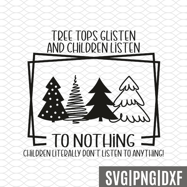 Tree Tops Glisten & Children Listen to Nothing SVG Design | Christmas SVG | Christmas Tree SVG | Funny Christmas Children svg