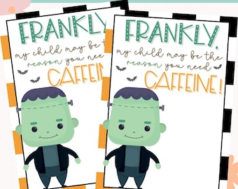 May include: Two digital download prints with a Halloween theme. Each print features a green Frankenstein's monster illustration and the text "FRANKLY, my child may be the reason you need CAFFEINE!" The prints have a white background with black and white striped borders.