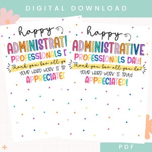 May include: Two printable cards with a colorful confetti background. The text on the cards reads "Happy Administrative Professionals Day!" and "Thank you for all you do! Your hard work is truly appreciated!"