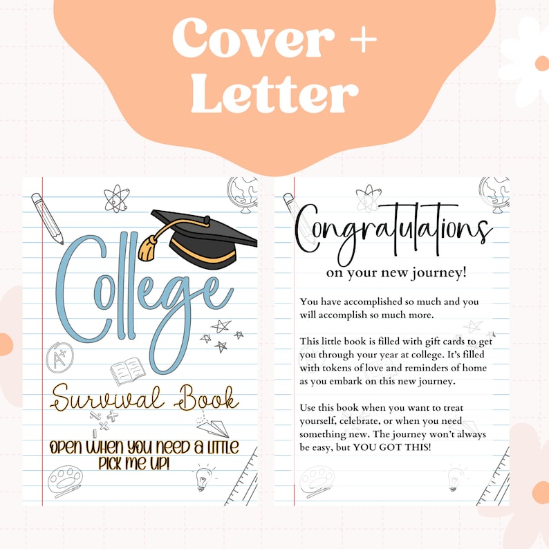 May include: A blue and white illustrated cover for a college survival book with the text "College Survival Book" and "open when you need a little pick me up!"  The cover also features a graduation cap and other school-related illustrations. A separate card with the text "Congratulations on your new journey!" and a message about the book being filled with gift cards and tokens of love.
