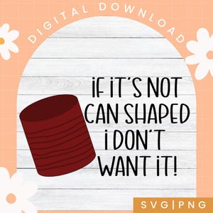 Puede incluir: Gráfico de descarga digital con el texto "If it's not can shaped I don't want it!" en negro. Un objeto en forma de lata de color granate está a la izquierda. El fondo es blanco con un patrón de vetas de madera.