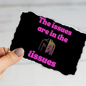 Therapy Sticker / Issues in the Tissues Sticker/ Healing through Therapy / Psychology Sticker